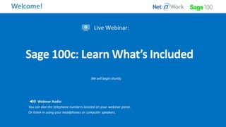 Live Webinar:
Webinar Audio:
You can dial the telephone numbers located on your webinar panel.
Or listen in using your headphones or computer speakers.
Welcome!
 