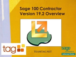 Sage 100 Contractor
Version 19.2 Overview
Insert Product
Photograph Here
TEAMTAG.NET
 