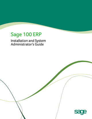 Sage 100 ERP
Installation and System
Administrator’s Guide

 