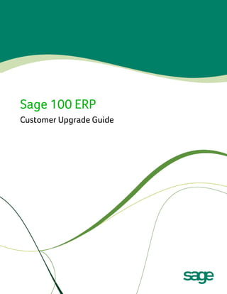 Sage 100 ERP
Customer Upgrade Guide

 