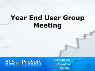 Year End User Group
Meeting
 