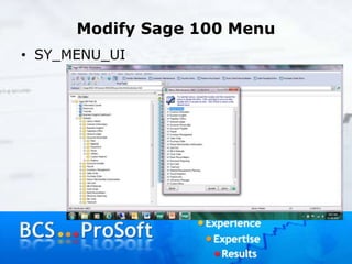 Modify Sage 100 Menu
• SY_MENU_UI
 