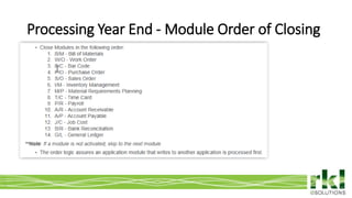 To edit footer choose Insert > Header & Footer and Apply to All 7
Processing Year End - Module Order of Closing
 