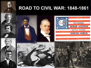 ROAD TO CIVIL WAR: 1848-1861

 