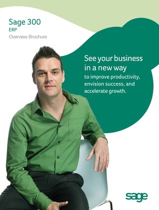 Overview Brochure



                    See your business
                    in a new way
                    to improve productivity,
                    envision success, and
                    accelerate growth.
 
