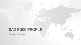 SAGE 300 PEOPLE
Payroll & HR Benefits
 
