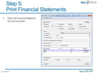 © Net@Work
 Print all Financial Reports
for current year.
Step 5:
Print Financial Statements
 