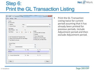 © Net@Work
 Print the GL Transaction
Listing twice for current
period assuming that it has
already been printed for
previous periods. Include
Adjustment period and then
exclude Adjustment period.
Step 6:
Print the GL Transaction Listing
 