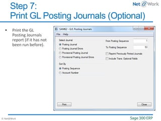 © Net@Work
 Print the GL
Posting Journals
report (if it has not
been run before).
Step 7:
Print GL Posting Journals (Optional)
 