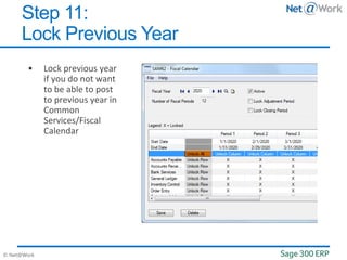 © Net@Work
 Lock previous year
if you do not want
to be able to post
to previous year in
Common
Services/Fiscal
Calendar
Step 11:
Lock Previous Year
 