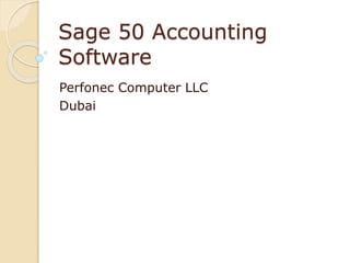 Sage 50 Accounting
Software
Perfonec Computer LLC
Dubai
 