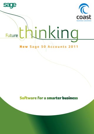 Future   thinking
         New Sage 50 Accounts 2011




         Software for a smarter business
 