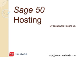 Sage 50
Hosting By Cloudwalk Hosting LLC
 