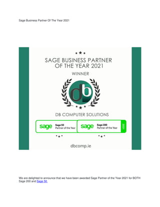 Sage Business Partner Of The Year 2021
We are delighted to announce that we have been awarded Sage Partner of the Year 2021 for BOTH
Sage 200 and Sage 50
 