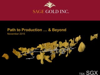 November 2015
Path to Production … & Beyond
TSX: SGX
 