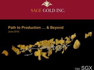 TSX: SGX
June 2016
Path to Production … & Beyond
 