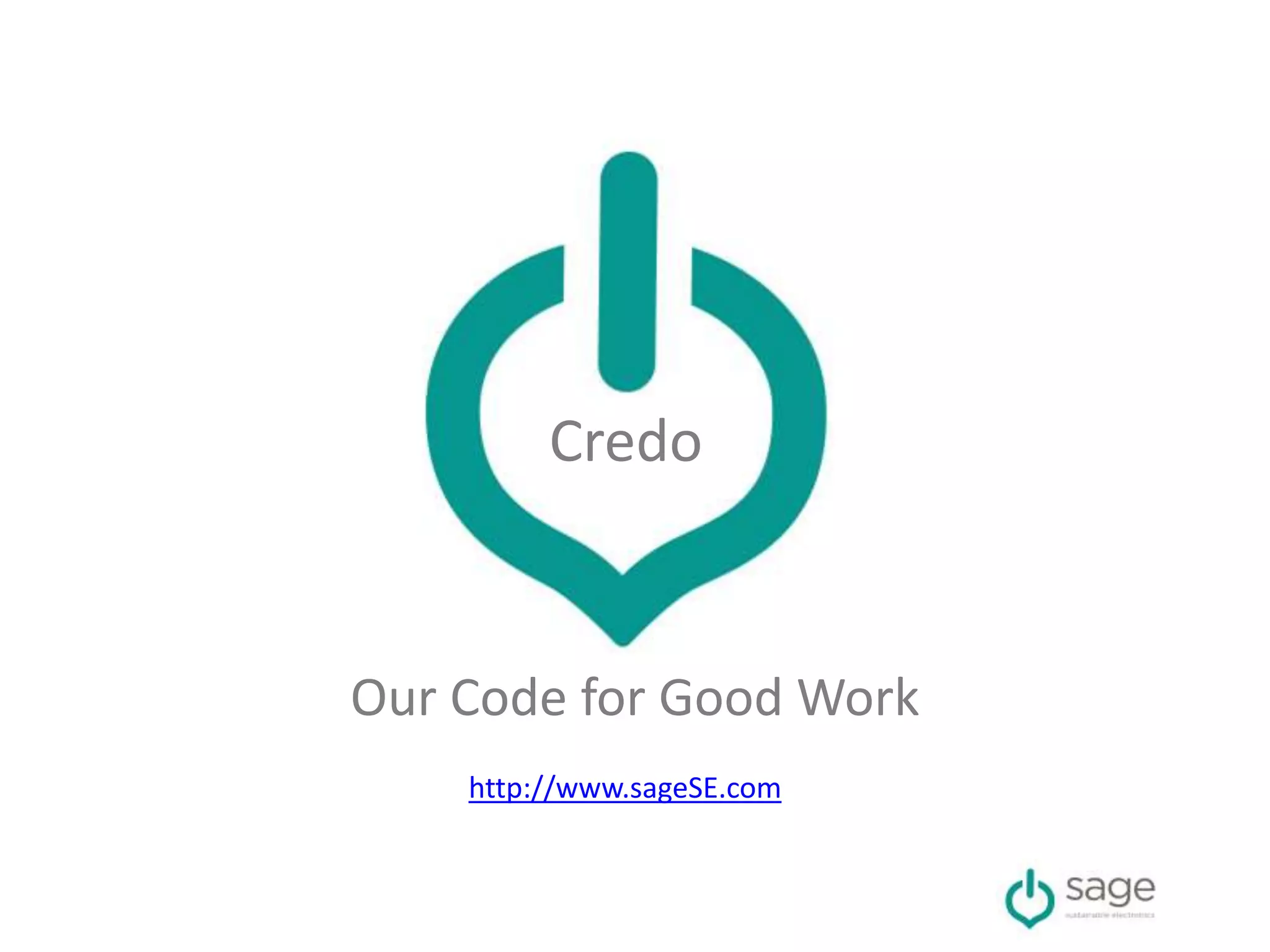 Credo
Our Code for Good Work
http://www.sageSE.com
 