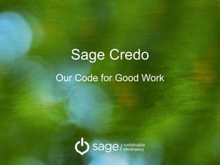 Sage Credo
Our Code for Good Work
 