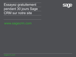 Essayez gratuitement
pendant 30 jours Sage
CRM sur notre site
www.sagecrm.com

sagecrm.com

 