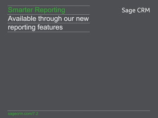 Smarter Reporting
Available through our new
reporting features

sagecrm.com/7.2

 
