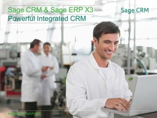 Sage CRM & Sage ERP X3
Powerful Integrated CRM

sagecrm.com/trial
sagecrm.com/7.2

 