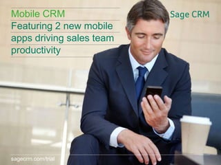 Mobile CRM
Featuring 2 new mobile
apps driving sales team
productivity

sagecrm.com/trial
sagecrm.com/7.2

 