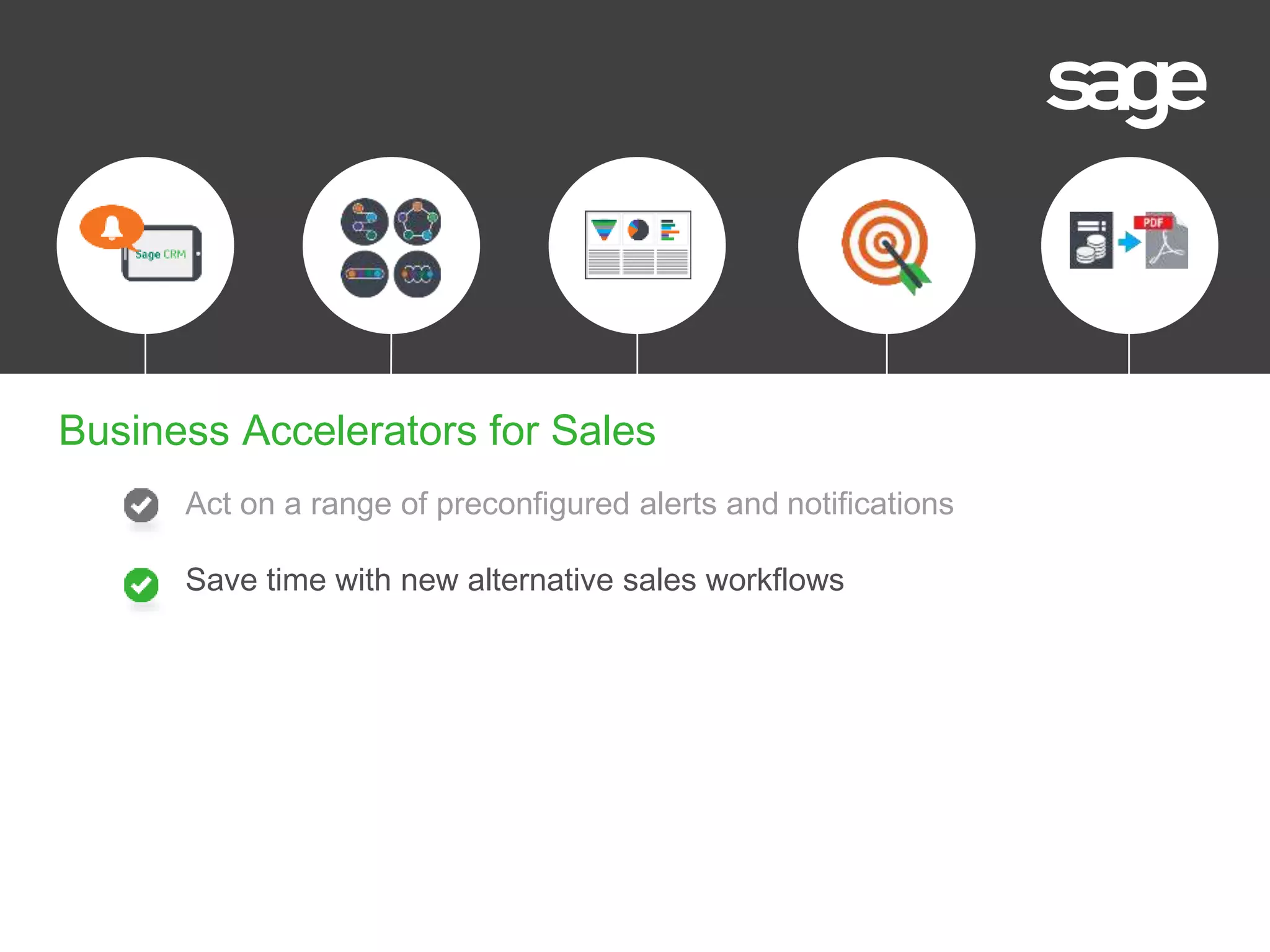 Act on a range of preconfigured alerts and notifications
Save time with new alternative sales workflows
Business Accelerators for Sales
 