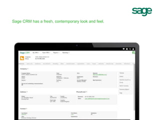 Sage CRM has a fresh, contemporary look and feel.
 