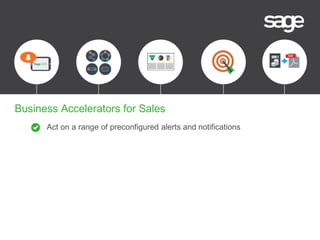 Act on a range of preconfigured alerts and notifications
Business Accelerators for Sales
 