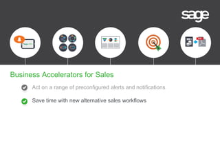 Act on a range of preconfigured alerts and notifications
Save time with new alternative sales workflows
Business Accelerators for Sales
 