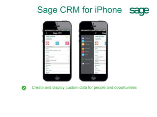 Create and display custom data for people and opportunities
Sage CRM for iPhone
 