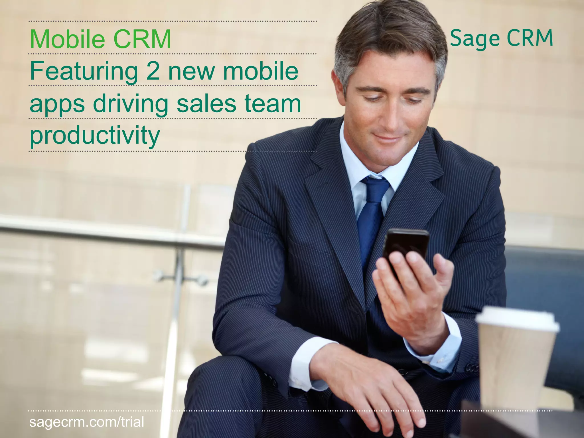 Mobile CRM
Featuring 2 new mobile
apps driving sales team
productivity




sagecrm.com/trial
sagecrm.com/7.2
 