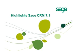 Highlights Sage CRM 7 1
                    7.1
 