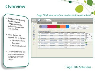 Overview Branding Toolkit Sage CRM user interface can be easily customised 