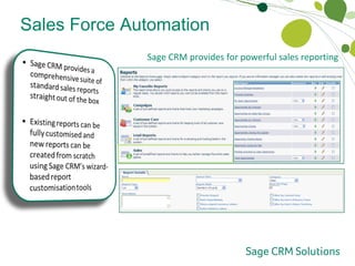 Sales Force Automation Sales Reporting and Analytics Sage CRM provides for powerful sales reporting 
