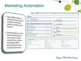 Marketing Automation Marketing Reporting and Analytics Sage CRM provides for powerful marketing reporting 