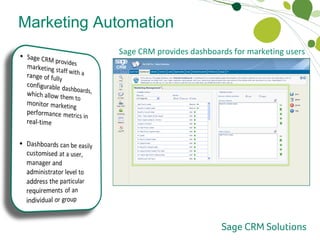 Marketing Automation Marketing Dashboards Sage CRM provides dashboards for marketing users 