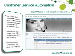 Customer Service Automation Customer Self-Service Sage CRM enables customer self-service over the web 