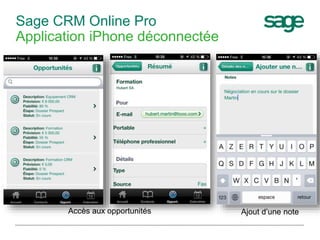 Sage CRM Online Pro
Application iPhone déconnectée
Ajout d’une noteAccès aux opportunités
 