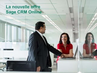 Sage France 3
La nouvelle offre
Sage CRM Online
 