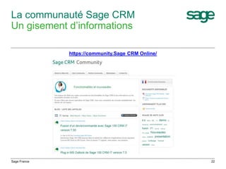 La communauté Sage CRM
Un gisement d’informations
https://community.Sage CRM Online/
Sage France 22
 