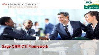 Sage CRM CTI Framework
Greytrix reserves all rights including the rights of disposal and passing on to third parties 1
 