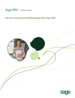 Sage CRM I

White Paper

Enhance Your Business Relationships With Sage CRM

 