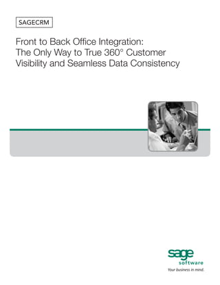 Front to Back Office Integration:
The Only Way to True 360° Customer
Visibility and Seamless Data Consistency
 