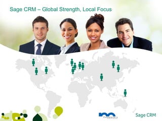 Sage CRM – Global Strength, Local Focus
 