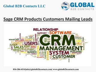 Sage CRM Products Customers Mailing Leads
Global B2B Contacts LLC
816-286-4114|info@globalb2bcontacts.com| www.globalb2bcontacts.com
 