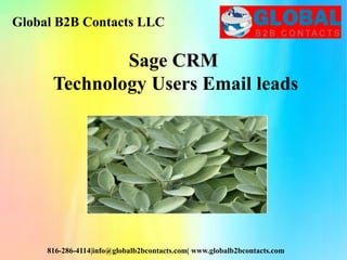 Global B2B Contacts LLC
816-286-4114|info@globalb2bcontacts.com| www.globalb2bcontacts.com
Sage CRM
Technology Users Email leads
 