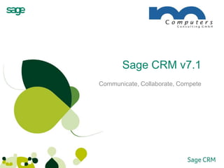 Sage CRM v7.1 Communicate, Collaborate, Compete 