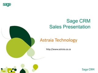 Sage CRMSales Presentation   Astraia Technology http://www.astraia.co.za 