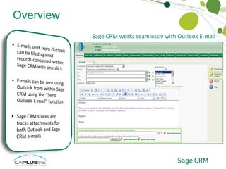 Overview Outlook Integration Sage CRM works seamlessly with Outlook E-mail 